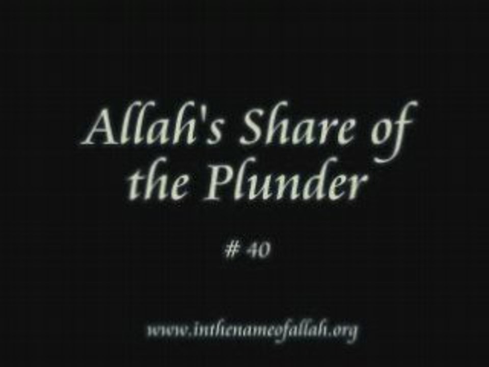 40 Allahs Share of the Plunder - Part 40
