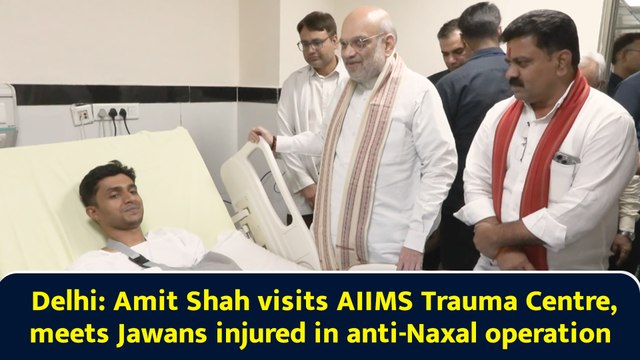 Delhi: Amit Shah visits AIIMS Trauma Centre, meets Jawans injured in anti-Naxal operation