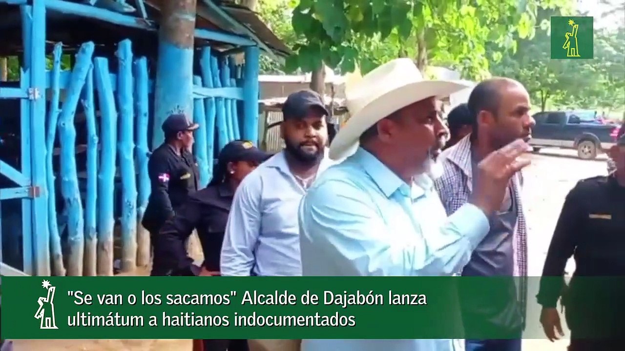 "Se van o los sacamos" Alcalde de Dajabón lanza ultimátum a haitianos indocumentados