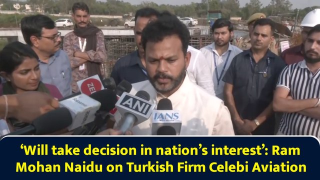 ‘Will take decision in nation’s interest’: Ram Mohan Naidu on Turkish Firm Celebi Aviation