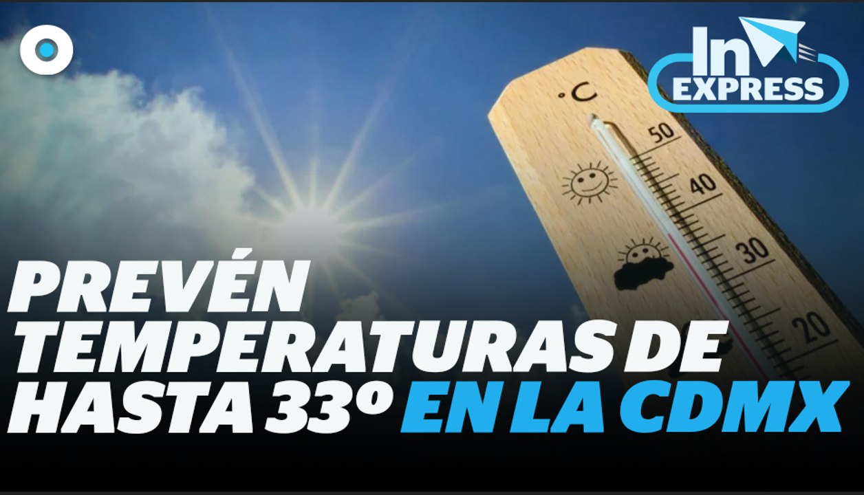 Alertan de temperaturas altas en la Ciudad de México I Reporte Indigo