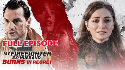 My Firefighter Ex-Husband Burns In Regret - Full Movie