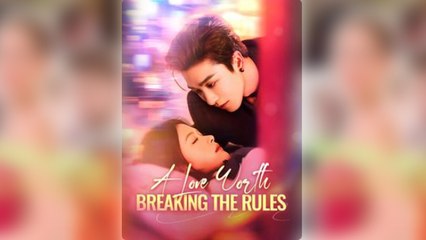 A Love Worth Breaking The Rules – FULL HD [ENG SUB]