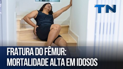 Fratura do Fêmur: Mortalidade alta em idosos
