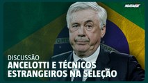 Carlo Ancelotti e a discussão sobre técnicos estrangeiros