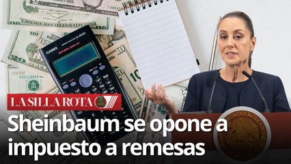 Remesas bajo amenaza: Sheinbaum rechaza impuesto propuesto en EU