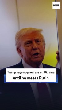 Trump says no progress on Ukraine until he meets Putin