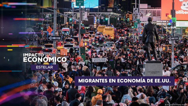 Migrantes en economía de Estados Unidos IMPACTO ECONÓMICO ESTELAR 15-05-2025