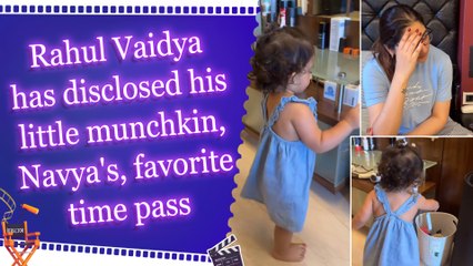 Rahul Vaidya has disclosed his little munchkin, Navya's, favorite time pass