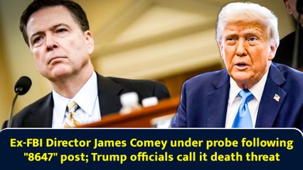 Ex-FBI Director James Comey under probe following "8647" post; Trump officials call it death threat