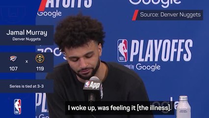 Murray played through illness in Nuggets' Game 6 win - 'Just suck it up'