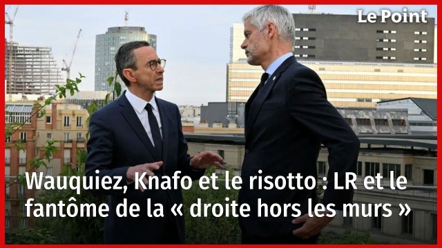 Wauquiez, Knafo et le risotto : LR et le fantôme de la « droite hors les murs »