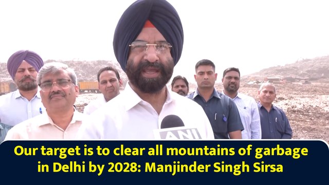 Our target is to clear all mountains of garbage in Delhi by 2028: Manjinder Singh Sirsa