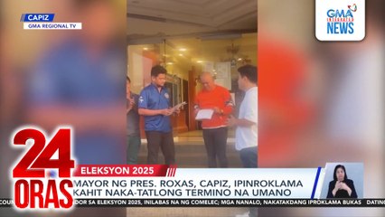 Mayor ng Pres. Roxas sa Capiz, ipinroklama kahit naka-tatlong termino na umano | 24 Oras