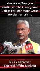 Indus Water Treaty will continue to be in abeyance unless Pakistan stops Cross Border Terrorism - Dr. S Jai Shankar External Affairs Minister