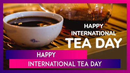 International Tea Day 2025 Quotes, Images And Messages, To Celebrate The World’s Favourite Beverage