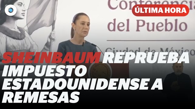 Sheinbaum pide a migrantes enviar carta contra impuesto a remesas en EU I Reporte Indigo