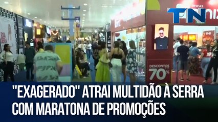 "Exagerado" atrai multidão à Serra com maratona de promoções