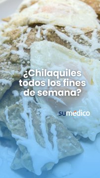 ¿Chilaquiles todos los fines de semana? ¡Sí! Son deliciosos, pero ¿se consideran saludables?