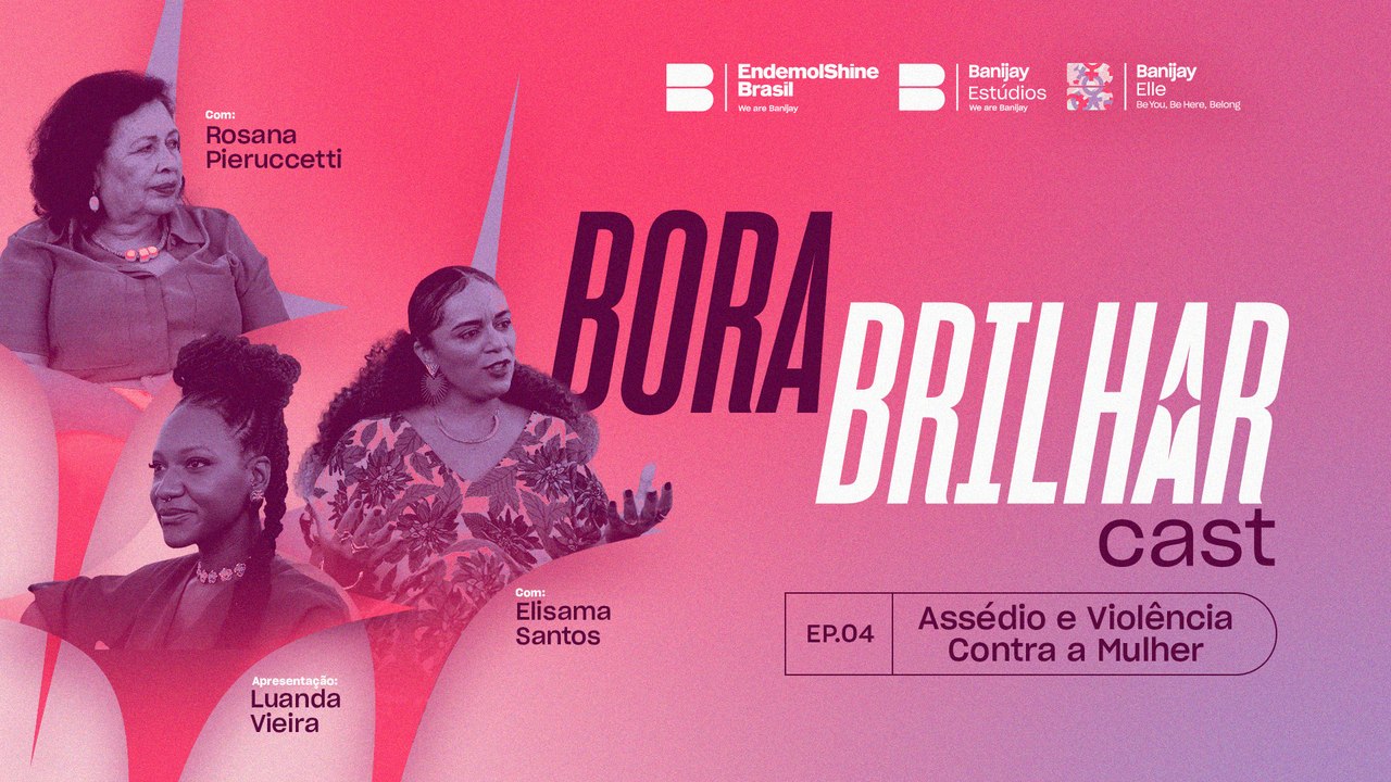 Assédio e Violência Contra Mulher, com Elisama Santos e Rosana Pierucetti | Especial Mês da Mulher | Bora Brilhar Cast #4