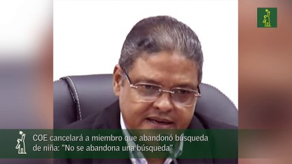 COE cancelará a miembro que abandonó búsqueda de niña: “No se abandona una búsqueda”