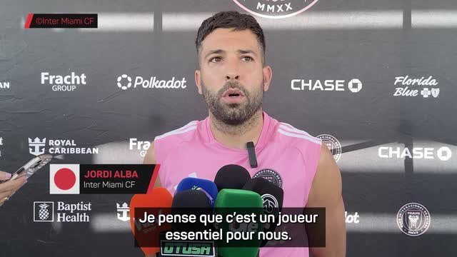 Inter Miami - Jordi Alba : “Avec Messi, nous sommes tous de meilleurs joueurs”