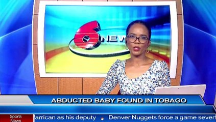 CRIME WRAP: KIDNAPPED BABY FOUND IN TOBAGO
