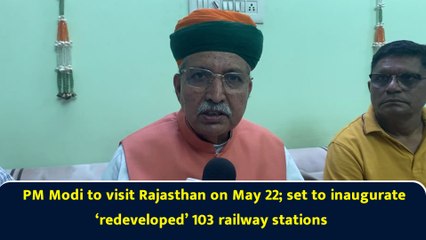 PM Modi to visit Rajasthan on May 22; set to inaugurate ‘redeveloped’ 103 railway stations