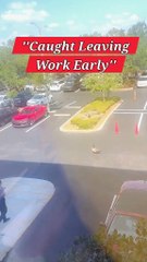 Caught Leaving Work Early