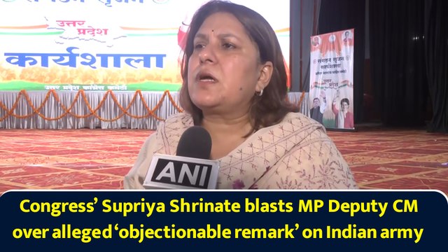 Congress’ Supriya Shrinate blasts MP Deputy CM over alleged ‘objectionable remark’ on Indian army