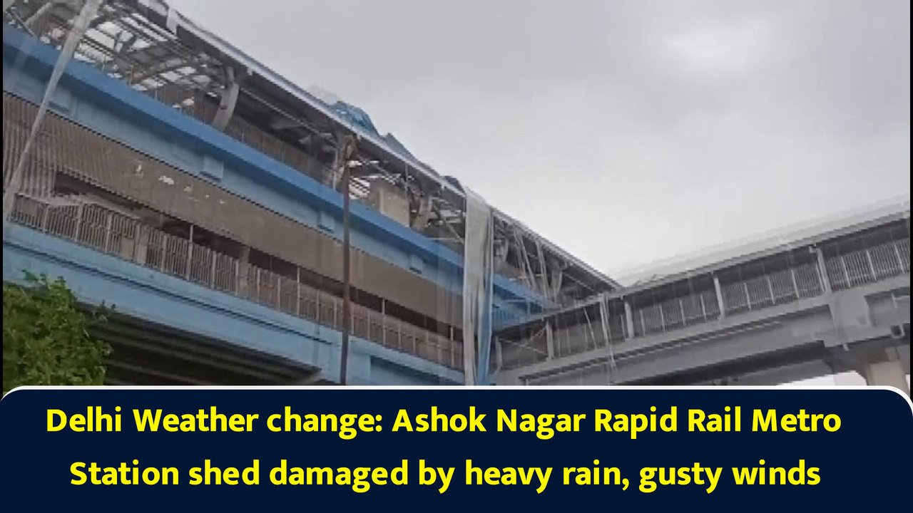 Delhi Weather change: Ashok Nagar Rapid Rail Metro Station shed damaged by heavy rain, gusty winds