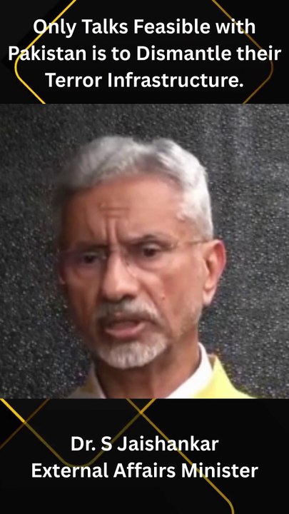 Only Talks Feasible with Pakistan is to Dismantle their Terror Infrastructure - Dr. S Jaishankar External Affairs Minister