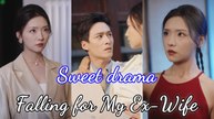Falling for My Ex-Wife Eng sub Full Movie