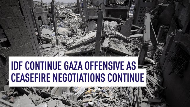 IDF continue Gaza offensive as ceasefire negotiations continue