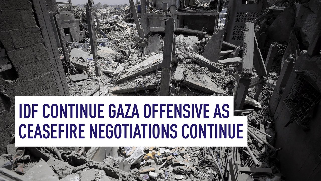 IDF continue Gaza offensive as ceasefire negotiations continue