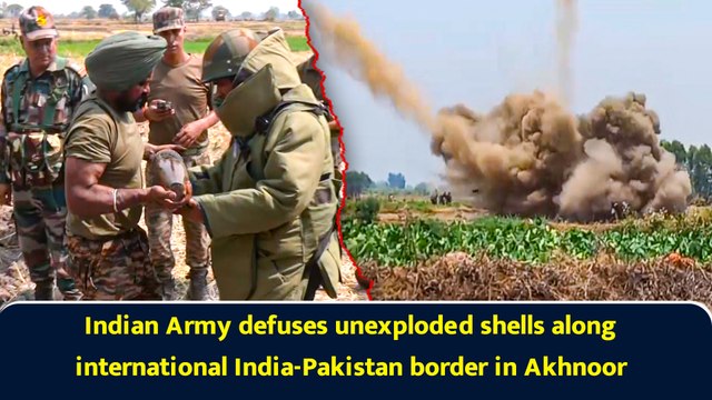 Indian Army defuses unexploded shells along international India-Pakistan border in Akhnoor