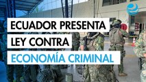 Ecuador presenta un proyecto de ley contra la economía criminal