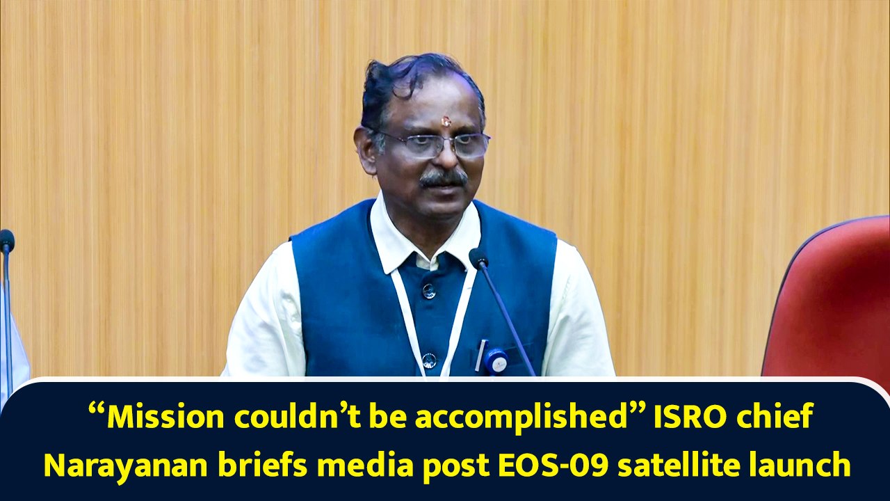 “Mission couldn’t be accomplished” ISRO chief Narayanan briefs media post EOS-09 satellite launch