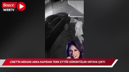Linet'in mekanı arka kapıdan terk ettiği görüntüler ortaya çıktı