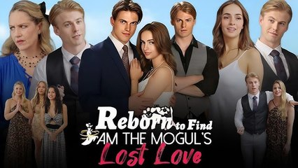Reborn To Find I Am The Mogul’s Lost Love - Full Movie