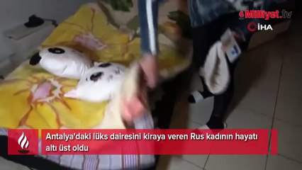Antalya'daki lüks dairesini kiraya veren Rus kadının hayatı altı üst oldu!