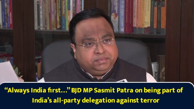 “Always India first…” BJD MP Sasmit Patra on being part of India’s all-party delegation against terror