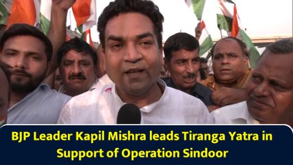 BJP Leader Kapil Mishra leads Tiranga Yatra in Support of Operation Sindoor