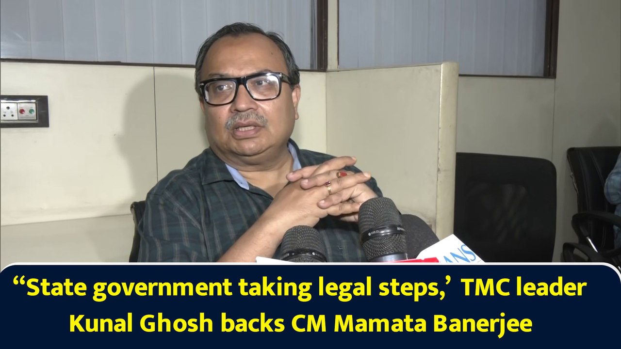 “State government taking legal steps,’  TMC leader Kunal Ghosh backs CM Mamata Banerjee