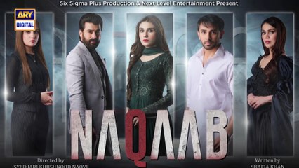 Naqaab Last EP   Ali Ansari   Humayoun Ashraf   Hina Tariq   Ghana Ali   18 May 2025   ARY Digital (1)