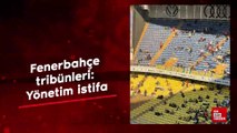 Fenerbahçe tribünleri: Yönetim istifa