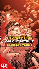 3 super-héros qui ont DÉTRUIT leurs UNIVERS !