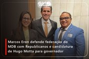 Marcos Eron defende federação do MDB com Republicanos e candidatura de Hugo Motta para governador