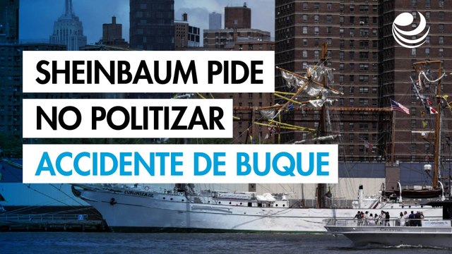 Claudia Sheinbaum pide no politizar accidente del Buque Escuela Cuauhtémoc