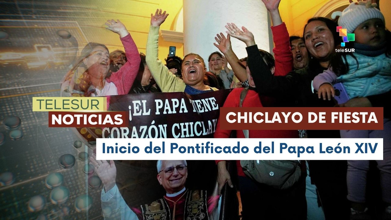 Chiclayo recibe el inicio del pontificado oficial del Papa León XIV
